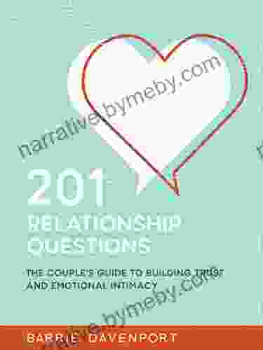 201 Relationship Questions: The Couple S Guide To Building Trust And Emotional Intimacy