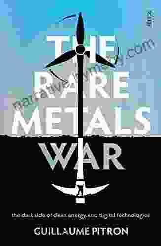 The Rare Metals War: The Dark Side Of Clean Energy And Digital Technologies