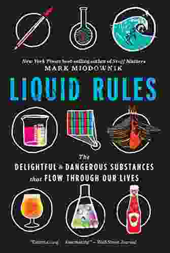 Liquid Rules: The Delightful And Dangerous Substances That Flow Through Our Lives