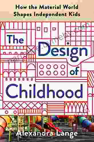 The Design Of Childhood: How The Material World Shapes Independent Kids