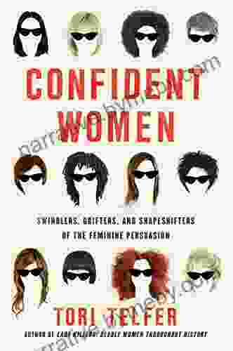 Confident Women: Swindlers Grifters And Shapeshifters Of The Feminine Persuasion