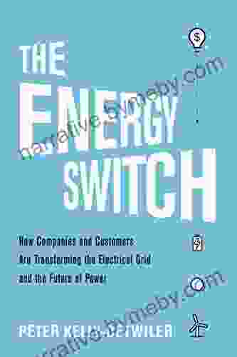 The Energy Switch: How Companies and Customers Are Transforming the Electrical Grid and the Future of Power