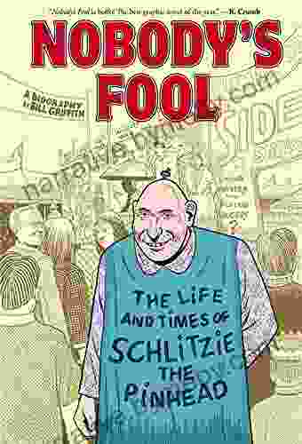 Nobody S Fool: The Life And Times Of Schlitzie The Pinhead