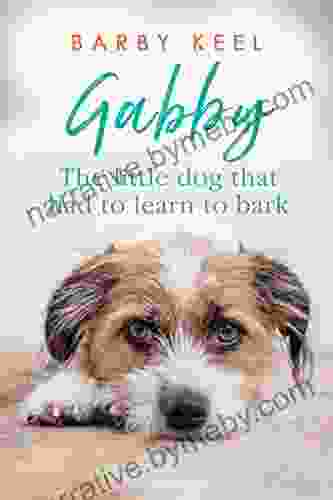 Gabby: The Little Dog That Had To Learn To Bark (Foster Tails 1)