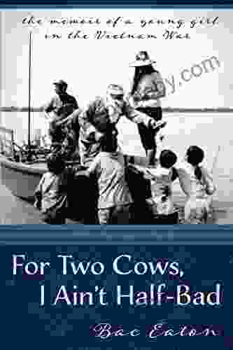 For Two Cows I Ain t Half Bad: : the memoir of a young girl in the Vietnam War