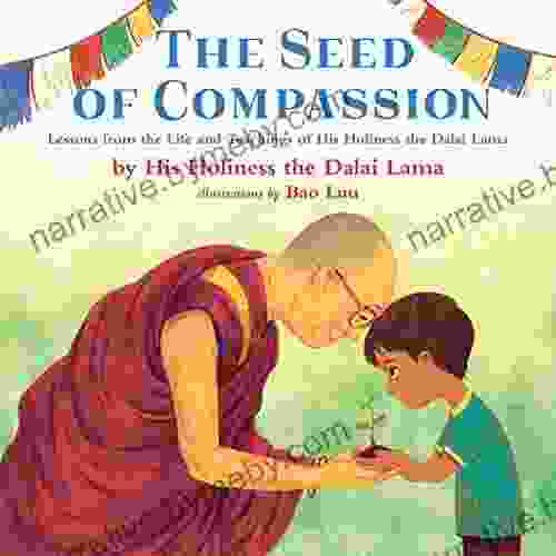 The Seed of Compassion: Lessons from the Life and Teachings of His Holiness the Dalai Lama