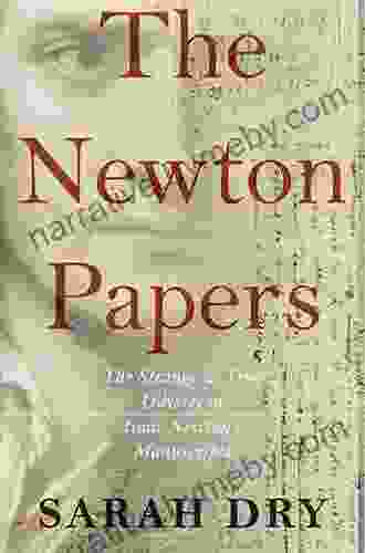 The Newton Papers: The Strange and True Odyssey of Isaac Newton s Manuscripts