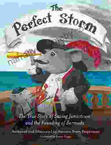 The Perfect Storm: The True Story Of Saving Jamestown And The Founding Of Bermuda