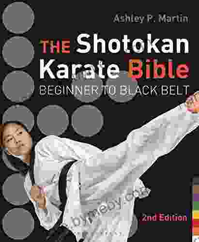 The Shotokan Karate Bible 2nd Edition: Beginner To Black Belt