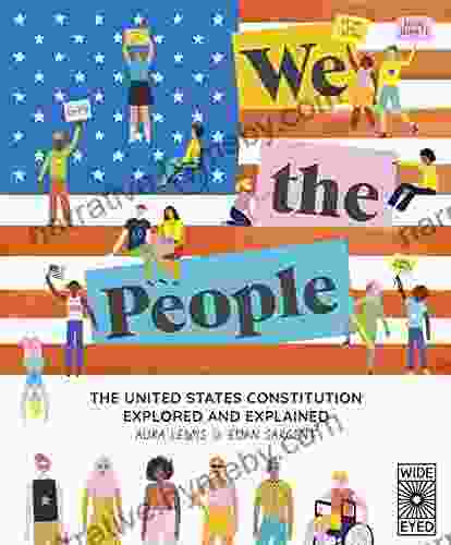 We The People: The United States Constitution Explored And Explained