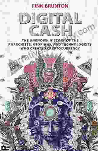 Digital Cash: The Unknown History Of The Anarchists Utopians And Technologists Who Created Cryptocurrency