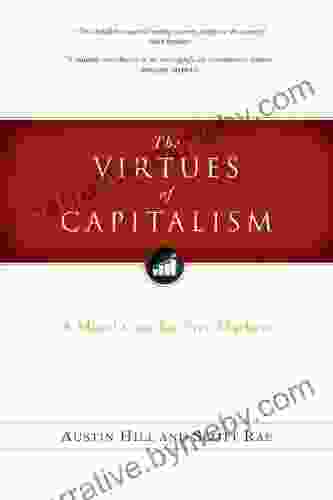 The Virtues Of Capitalism: A Moral Case For Free Markets