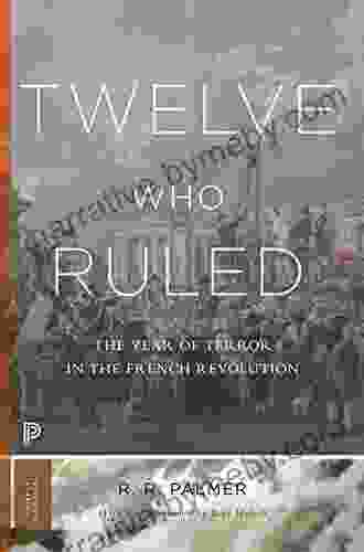 Twelve Who Ruled: The Year of Terror in the French Revolution (Princeton Classics 99)