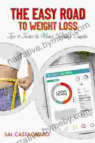 The Easy Road to Weight Loss: Tips and Tricks to Make Dieting Simple