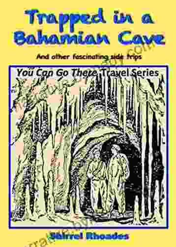 Trapped in a Bahamian Cave and Other Fascinating Side Trips (You Can Go There 2)