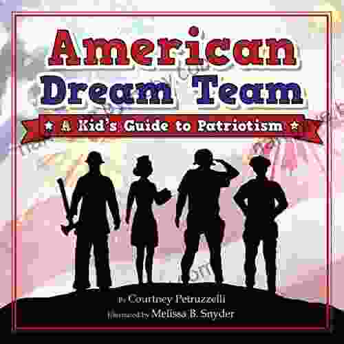 American Dream Team: A Kid S Guide To Patriotism