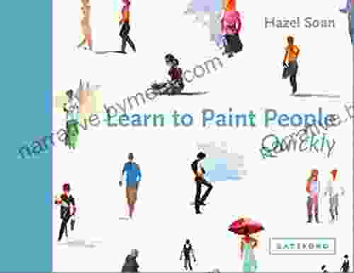 Learn To Paint People Quickly: A Practical Step By Step Guide To Learning To Paint People In Watercolour And Oils (Learn Quickly)