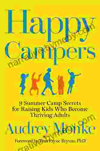 Happy Campers: 9 Summer Camp Secrets For Raising Kids Who Become Thriving Adults