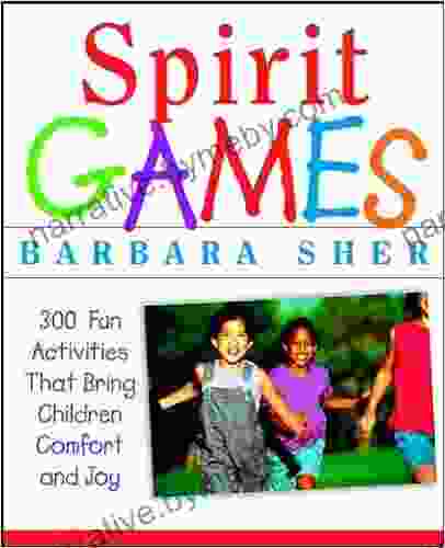 Spirit Games: 300 Fun Activities That Bring Children Comfort and Joy