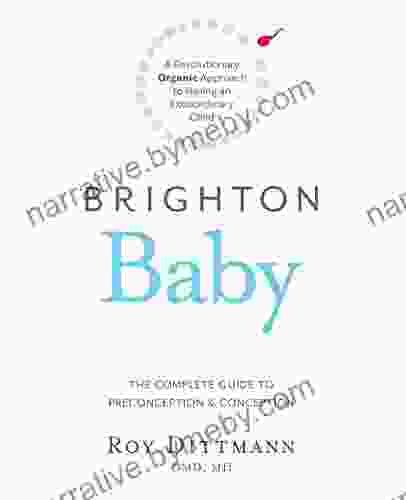 Brighton Baby: A Revolutionary Organic Approach To Having An Extraordinary Child: The Complete Guide To Preconception Conception