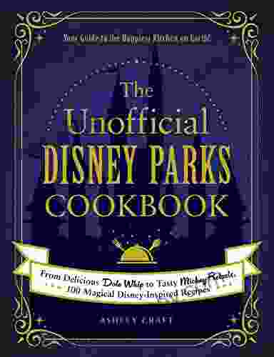 The Unofficial Disney Parks Cookbook: From Delicious Dole Whip To Tasty Mickey Pretzels 100 Magical Disney Inspired Recipes (Unofficial Cookbook)