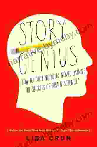 Story Genius: How To Use Brain Science To Go Beyond Outlining And Write A Riveting Novel (Before You Waste Three Years Writing 327 Pages That Go Nowhere)