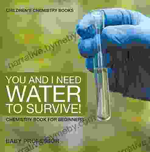 You And I Need Water To Survive Chemistry For Beginners Children S Chemistry