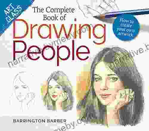 Art Class: The Complete Of Drawing People: How To Create Your Own Artwork