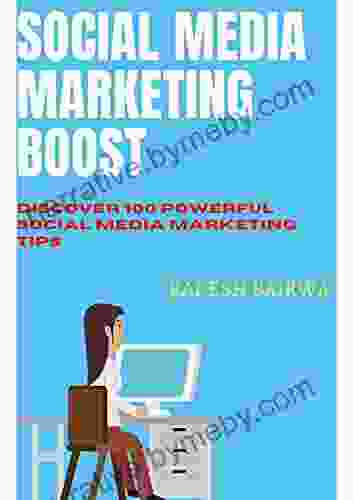 Social Media Marketing Boost: Discover 100 Powerful Social Media Marketing Tips