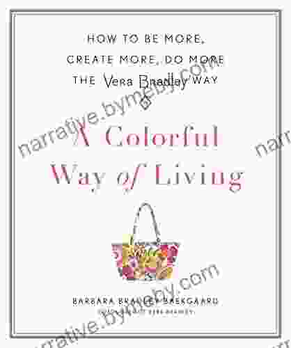 A Colorful Way of Living: How to Be More Create More Do More the Vera Bradley Way