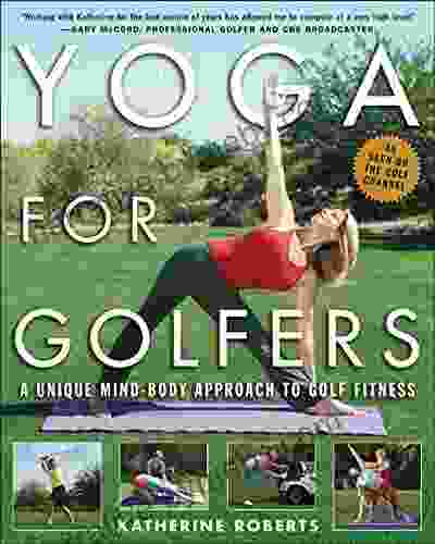 Yoga For Golfers: A Unique Mind Body Approach To Golf Fitness