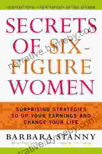 Secrets Of Six Figure Women: Surprising Strategies To Up Your Earnings And Change Your Life