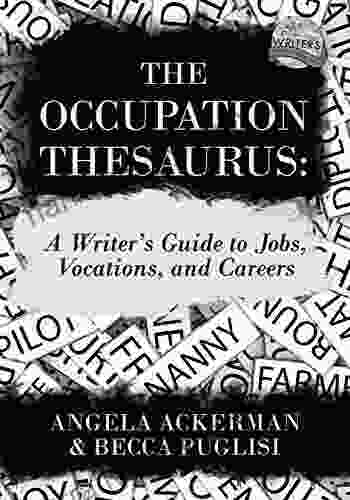 The Occupation Thesaurus: A Writer S Guide To Jobs Vocations And Careers (Writers Helping Writers 7)