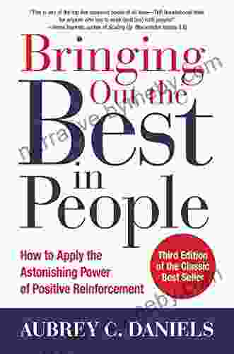 Bringing Out The Best In People: How To Apply The Astonishing Power Of Positive Reinforcement Third Edition