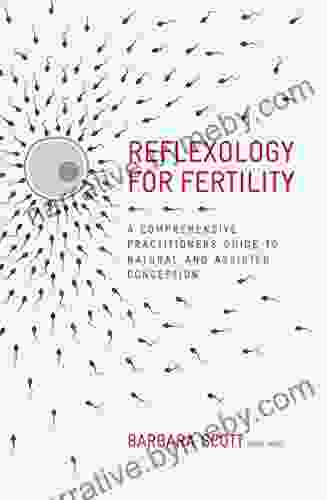 Reflexology for Fertility: A Practitioners Guide to Natural and Assisted Conception