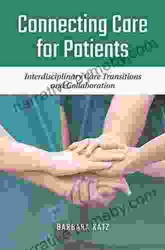 Connecting Care For Patients: Interdisciplinary Care Transitions And Collaboration