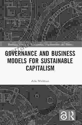 Governance And Business Models For Sustainable Capitalism (Routledge Studies In Management Organizations And Society)