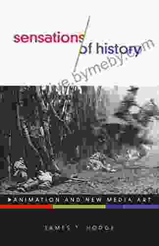 Sensations Of History: Animation And New Media Art (Electronic Mediations 57)