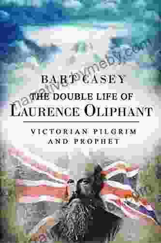 The Double Life Of Laurence Oliphant: Victorian Pilgrim And Prophet