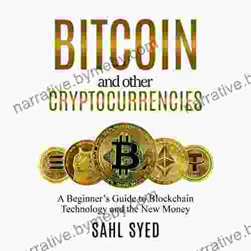 Bitcoin And Other Cryptocurrencies : A Beginner S Guide To Blockchain Technology And The New Money