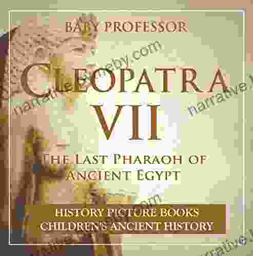 Cleopatra VII : The Last Pharaoh of Ancient Egypt History Picture Children s Ancient History