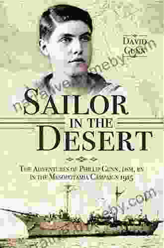 Sailor in the Desert: The Adventures of Philip Gunn DSM RN in the Mesopotamia Campaign 1915