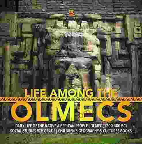 Life Among the Olmecs Daily Life of the Native American People Olmec (1200 400 BC) Social Studies 5th Grade Children s Geography Cultures