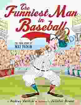 The Funniest Man In Baseball: The True Story Of Max Patkin