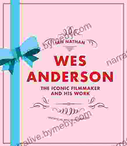 Wes Anderson: The Iconic Filmmaker and his Work (Iconic Filmmakers Series)