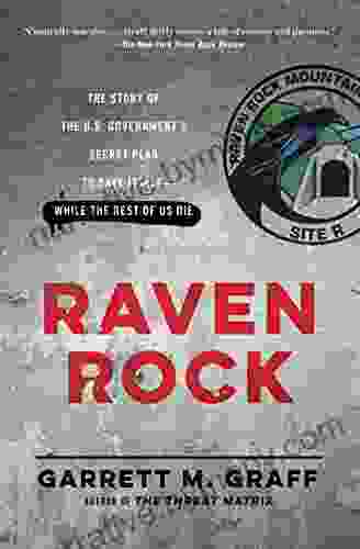 Raven Rock: The Story Of The U S Government S Secret Plan To Save Itself While The Rest Of Us Die