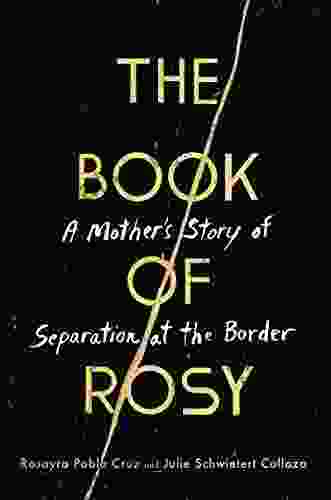 The Of Rosy: A Mother S Story Of Separation At The Border