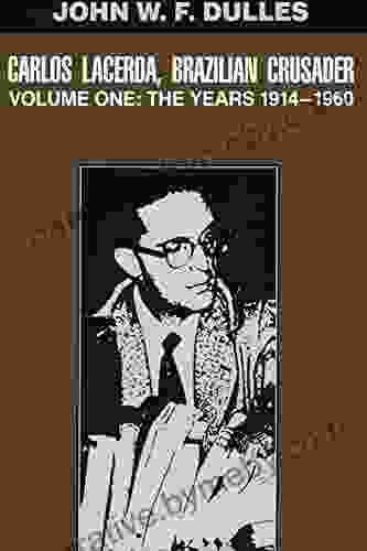 Carlos Lacerda Brazilian Crusader: Volume I: The Years 1914 1960