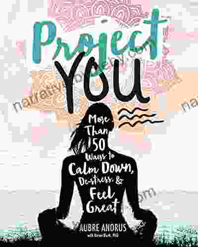 Project You: More Than 50 Ways To Calm Down De Stress And Feel Great (Switch Press:)