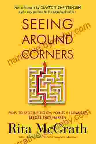 Seeing Around Corners: How To Spot Inflection Points In Business Before They Happen